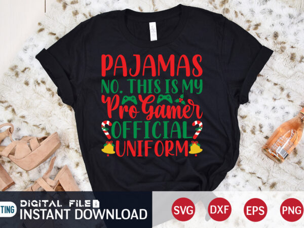 Pajamas no. this is my pro gamer official uniform shirt, christmas pro gamer shirt, christmas svg, christmas t-shirt, christmas svg shirt print template, svg, merry christmas svg, christmas vector, christmas