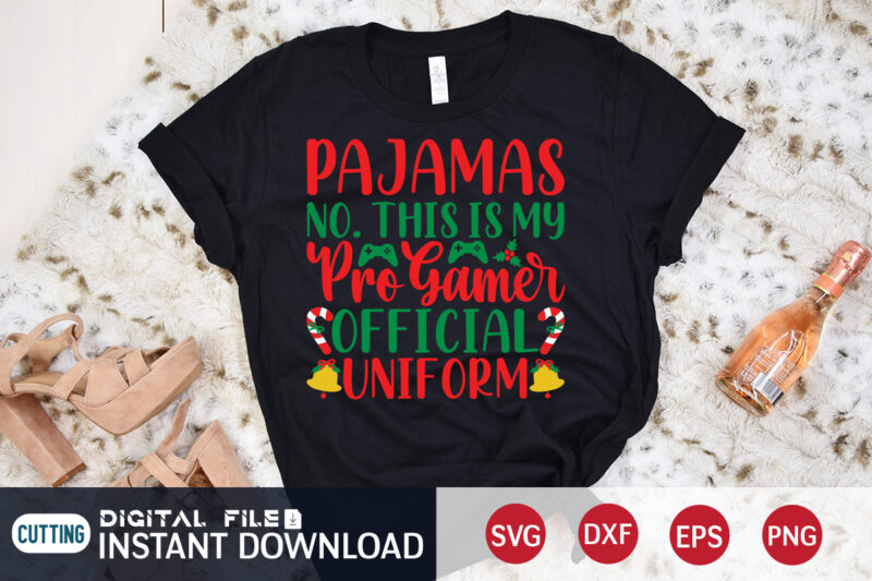 Pajamas NO. This is my Pro Gamer official Uniform shirt, Christmas Pro Gamer shirt, Christmas Svg, Christmas T-Shirt, Christmas SVG Shirt Print Template, svg, Merry Christmas svg, Christmas Vector, Christmas