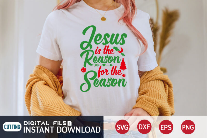 Jesus is the Reason for the Season shirt, Christmas Jesus, Christmas Svg, Christmas T-Shirt, Christmas SVG Shirt Print Template, svg, Merry Christmas svg, Christmas Vector, Christmas Sublimation Design, Christmas Cut