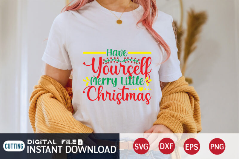 Have yourself Merry little Christmas shirt, Merry Christmas, Christmas Svg, Christmas T-Shirt, Christmas SVG Shirt Print Template, svg, Merry Christmas svg, Christmas Vector, Christmas Sublimation Design, Christmas Cut File