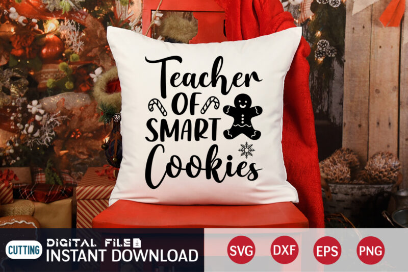 Teacher of Smart Cookies Shirt, Cookies Christmas SVG, Christmas Svg, Christmas T-Shirt, Christmas SVG Shirt Print Template, svg, Merry Christmas svg, Christmas Vector, Christmas Sublimation Design, Christmas Cut File