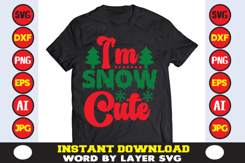 I'm Snow Cute christmas t-shirt design t-shirt design mega bundle a bundle of joy nativity a svg ai among us cricut among us cricut free among us cricut svg free