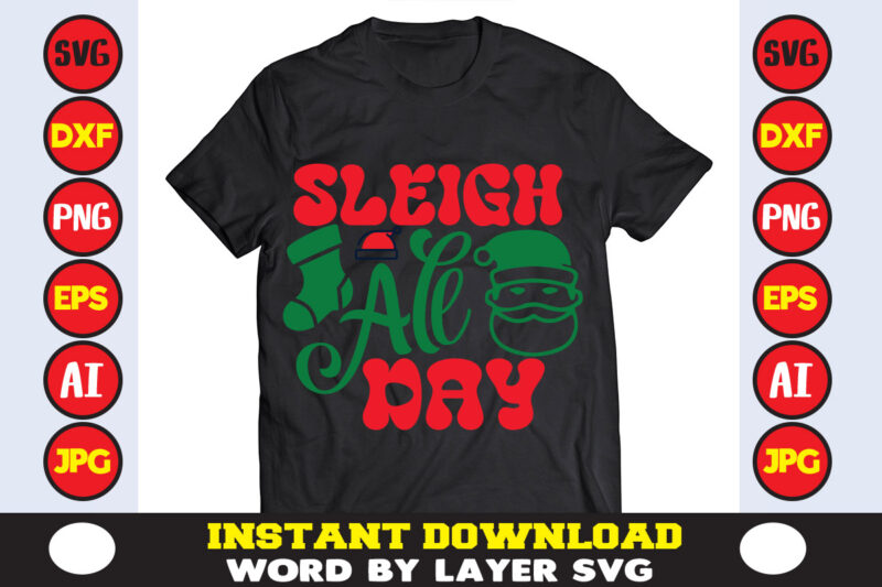 Sleigh All Day christmas t-shirt design t-shirt design mega bundle a bundle of joy nativity a svg ai among us cricut among us cricut free among us cricut svg free