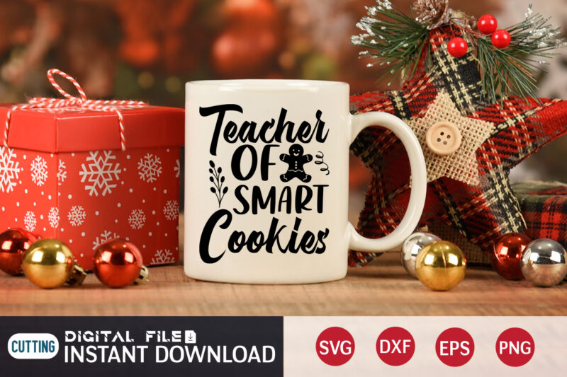 Teacher of Smart Cookies Shirt, Cookies Christmas SVG, Christmas Svg, Christmas T-Shirt, Christmas SVG Shirt Print Template, svg, Merry Christmas svg, Christmas Vector, Christmas Sublimation Design, Christmas Cut File