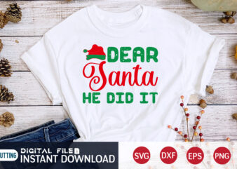 Dear Santa he did it Christmas shirt, Christmas Svg, Christmas T-Shirt, Christmas SVG Shirt Print Template, svg, Merry Christmas svg, Christmas Vector, Christmas Sublimation Design, Christmas Cut File