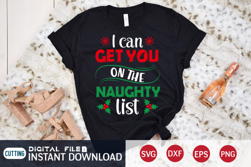 I can get you on the Naughty list shirt, Christmas Svg, Christmas T-Shirt, Christmas SVG Shirt Print Template, svg, Merry Christmas svg, Christmas Vector, Christmas Sublimation Design, Christmas Cut File