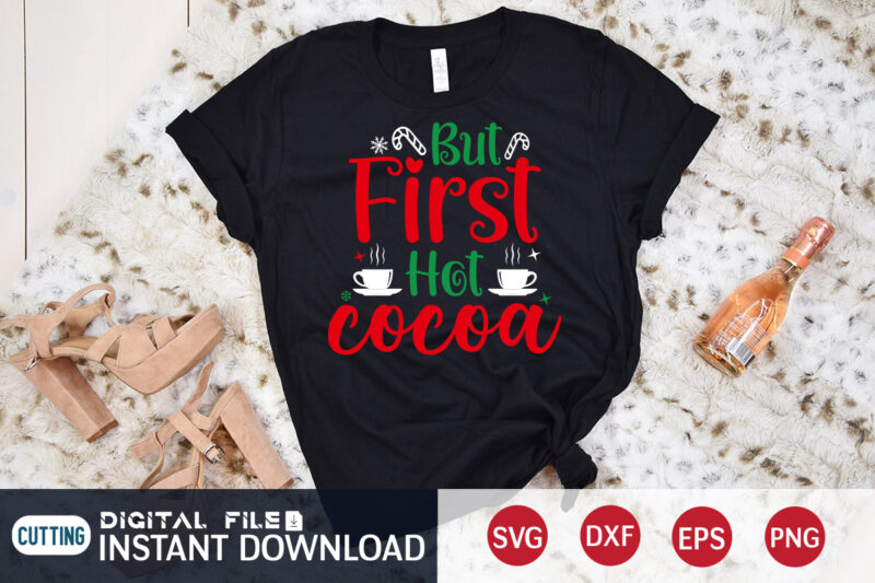 But First Hot Cocoa Shirt, First Christmas SVG, Christmas Svg, Christmas T-Shirt, Christmas SVG Shirt Print Template, svg, Merry Christmas svg, Christmas Vector, Christmas Sublimation Design, Christmas Cut File