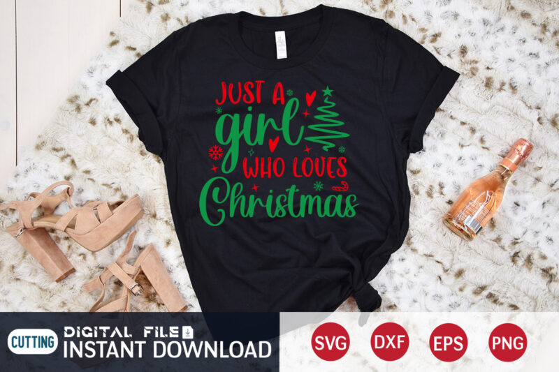 Just a Girl who Loves Christmas shirt, Christmas Girl SVG, Christmas Svg, Christmas T-Shirt, Christmas SVG Shirt Print Template, svg, Merry Christmas svg, Christmas Vector, Christmas Sublimation Design, Christmas Cut