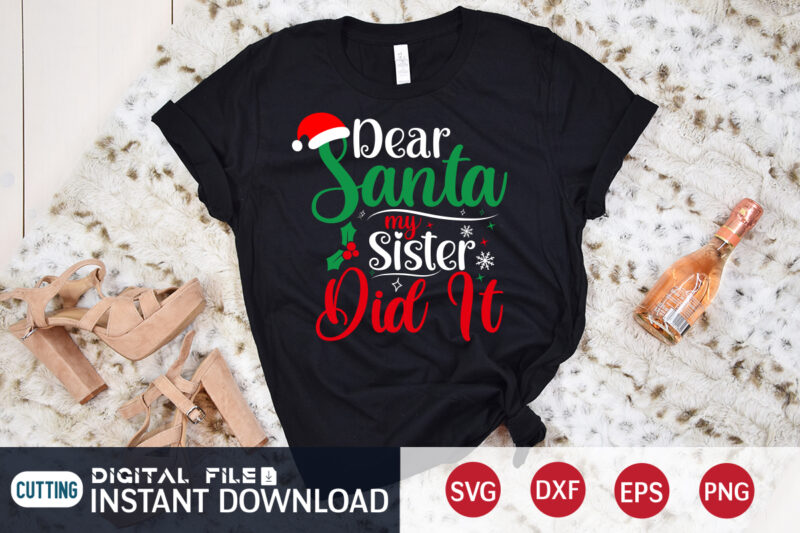 Dear Santa my Sister did it Christmas shirt, Christmas Svg, Christmas T-Shirt, Christmas SVG Shirt Print Template, svg, Merry Christmas svg, Christmas Vector, Christmas Sublimation Design, Christmas Cut File