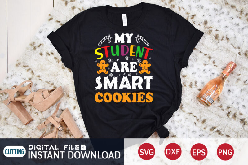 My Student are Smart Cookies shirt, Christmas Cookies svg, Christmas Svg, Christmas T-Shirt, Christmas SVG Shirt Print Template, svg, Merry Christmas svg, Christmas Vector, Christmas Sublimation Design, Christmas Cut File