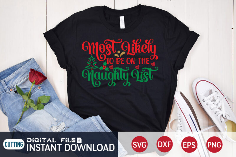 Most Likely to be on the Naughty list shirt, Christmas Cheer svg, Christmas Svg, Christmas T-Shirt, Christmas SVG Shirt Print Template, svg, Merry Christmas svg, Christmas Vector, Christmas Sublimation Design,