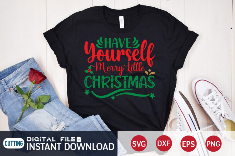 Have yourself Merry little Christmas shirt, Merry Christmas, Christmas Svg, Christmas T-Shirt, Christmas SVG Shirt Print Template, svg, Merry Christmas svg, Christmas Vector, Christmas Sublimation Design, Christmas Cut File