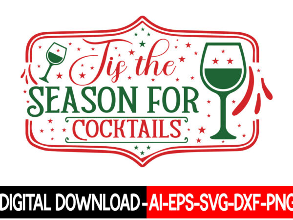 Tis the season for cocktails vector t-shirt design,christmas svg bundle, winter svg, funny christmas svg, winter quotes svg, winter sayings svg, holiday svg, christmas sayings quotes christmas bundle svg, christmas