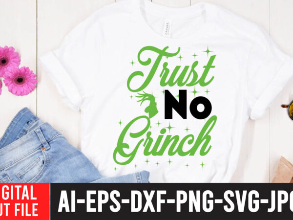 Trust no grinch t-shirt design , trust no grinch svg cut file, grinch christmas svg bundle, grinch clipart png, the grinch svg bundle, grinch hand svg, grinch face svg, grinch