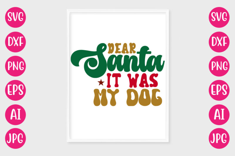 Dear Santa It Was My Dog VECTOR DESIGN