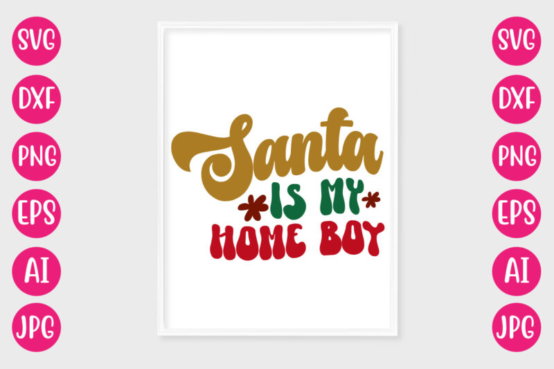 Santa Is My Home Boy VECTOR DESIGN