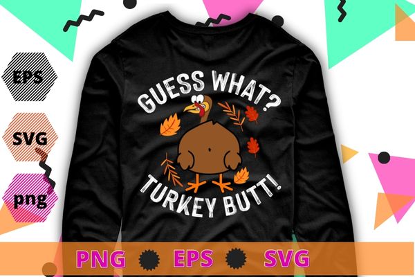 Guess What Turkey Pilgrim Funny Thanksgiving T-Shirt design svg, saying, cute file, screen print, print ready,