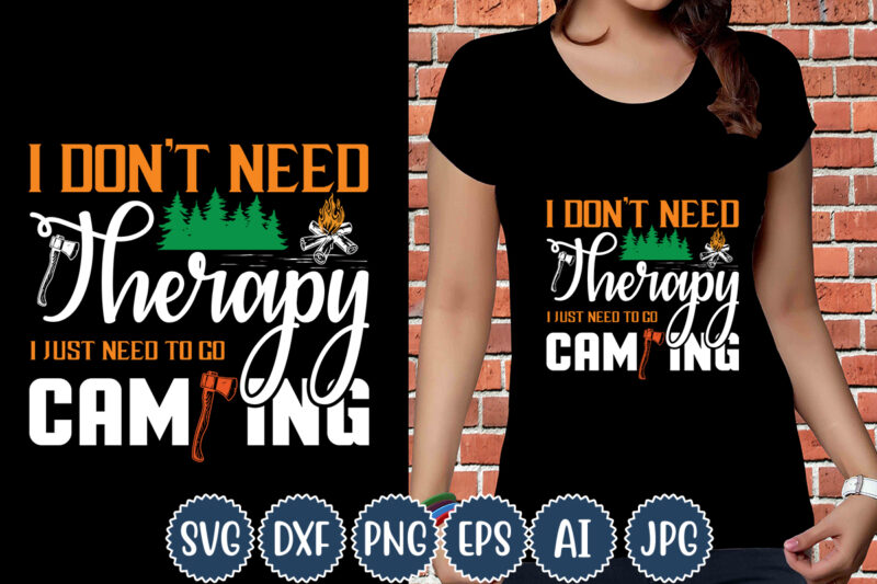 I Don't Need Therapy I Just Need To Go Camping T-shirt Design, Camping T-Shirts, Funny Camping Shirts, Camp Lovers Gift, We're More Than Just Camping Friends We're Like A Really