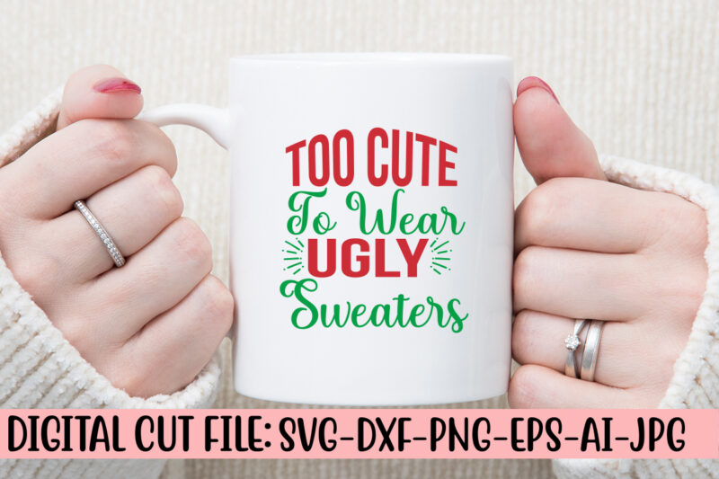 Too Cute To Wear Ugly Sweaters SVG Design