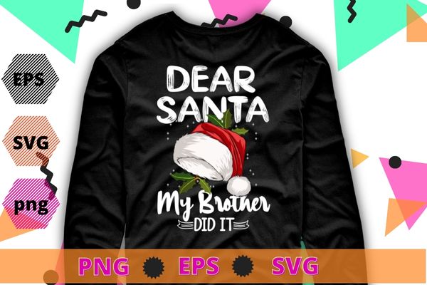 Dear Santa My Brother Did It Christmas Matching Family T-Shirt design svg, Dear Santa My Brother Did It png,