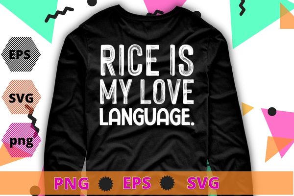 Rice Is My Love Language Funny T-Shirt design svg,