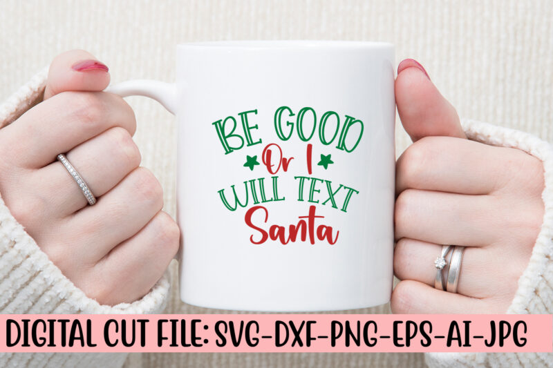 Be Good Or I Will Text Santa SVG Cut File