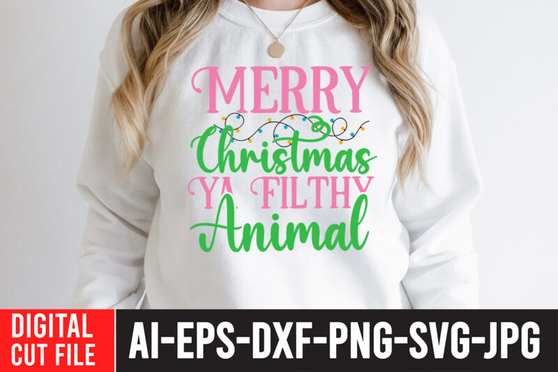 Merry Christmas Ya Filthy Animal T-Shirt Design , Merry Christmas Ya Filthy Animal SVG Cut File ,