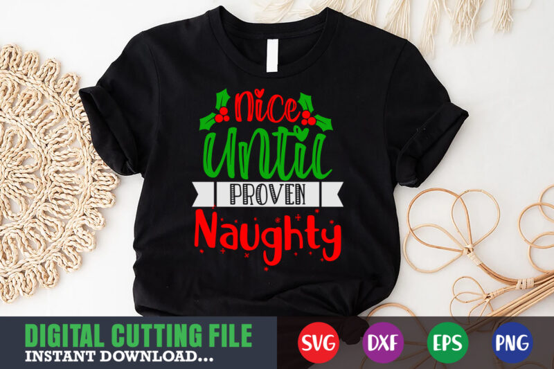 Nice until proven naghty svg shirt , christmas naughty svg, christmas svg, christmas t-shirt, christmas svg shirt print template, svg, merry christmas svg, christmas vector, christmas sublimation design, christmas cut file