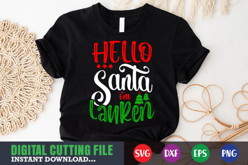 Hello santa imm lauren svg shirt, christmas naughty svg, christmas svg, christmas t-shirt, christmas svg shirt print template, svg, merry christmas svg, christmas vector, christmas sublimation design, christmas cut file