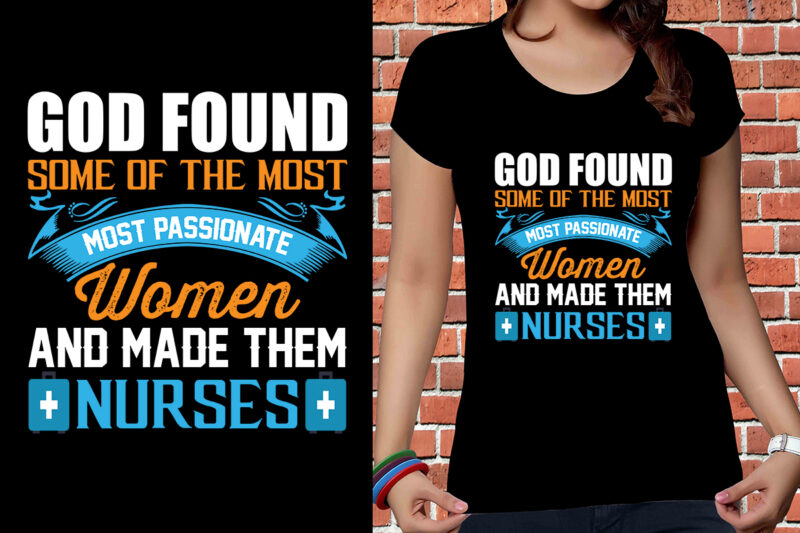 God Found Some Of The Most Most Passionate Women And Made Them Nurses T-shirt Design, Nurse Svg Bundle, Nursing Svg, Medical svg, Nurse Life, Hospital, Nurse T shirt Design,Nurse Flag