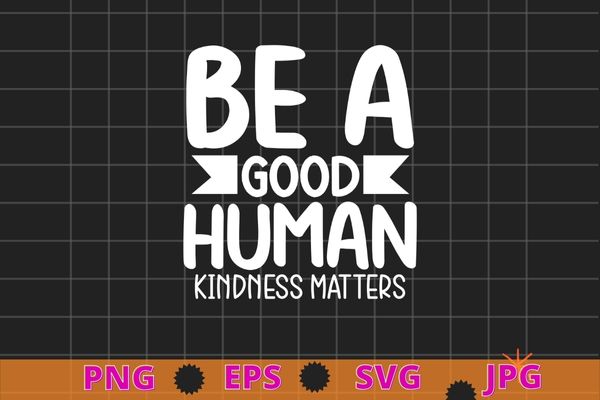 Retro vintage be a good human kindness matters be kind t-shirt design svg, retro, vintage, be a good human png, kindness matters, be kind