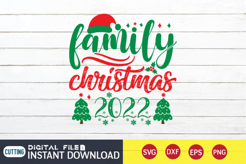 Family Christmas 2022 shirt, Christmas T-Shirt, Christmas Svg, Christmas SVG Shirt Print Template, svg, Christmas Cut File, Christmas Sublimation Design