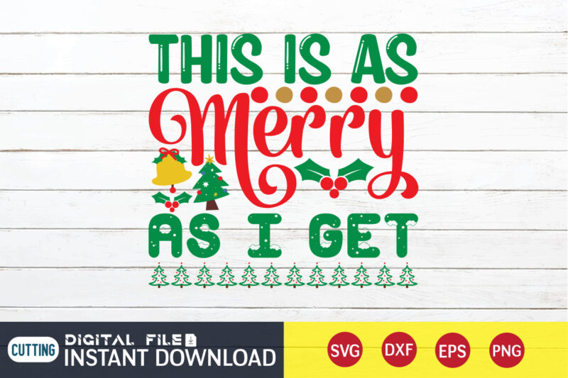 This is as Merry As I Get Christmas Shirt, Christmas Svg, Christmas T-Shirt, Christmas SVG Shirt Print Template, svg, Merry Christmas svg, Christmas Vector, Christmas Sublimation Design, Christmas Cut File