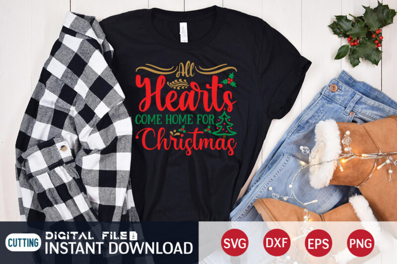 All Hearts come home for Christmas shirt, Hearts Christmas shirt, Christmas Svg, Christmas T-Shirt, Christmas SVG Shirt Print Template, svg, Merry Christmas svg, Christmas Vector, Christmas Sublimation Design, Christmas Cut