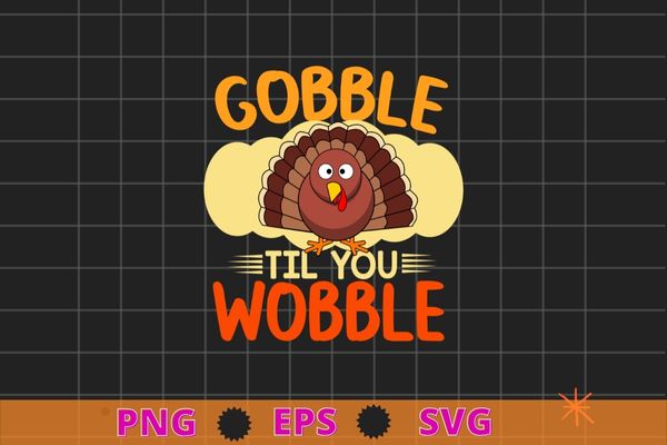 Gobble til you wobble shirt baby outfit toddler thanksgiving t-shirt design svg, gobble til you wobble shirt png, thanksgiving, vintage, turkey chicken