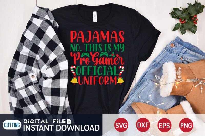 Pajamas NO. This is my Pro Gamer official Uniform shirt, Christmas Pro Gamer shirt, Christmas Svg, Christmas T-Shirt, Christmas SVG Shirt Print Template, svg, Merry Christmas svg, Christmas Vector, Christmas