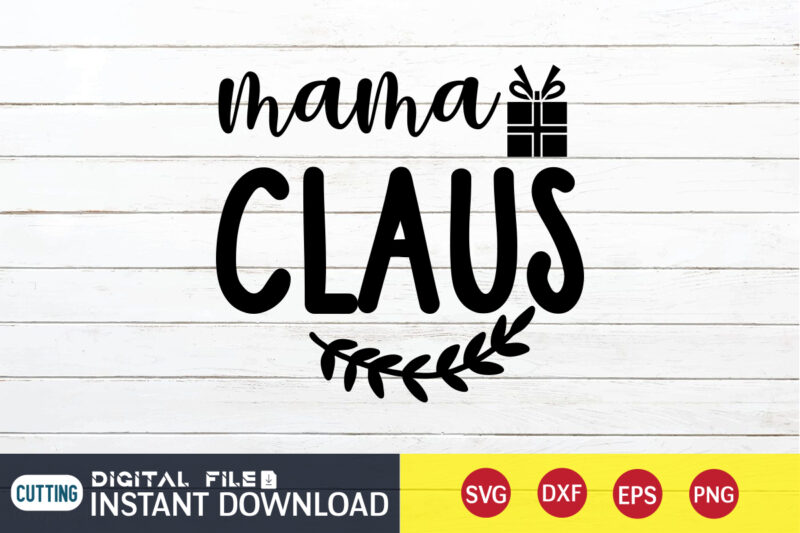 Mama Claus shirt, Christmas Mama Shirt, Christmas Svg, Christmas T-Shirt, Christmas SVG Shirt Print Template, svg, Merry Christmas svg, Christmas Vector, Christmas Sublimation Design, Christmas Cut File