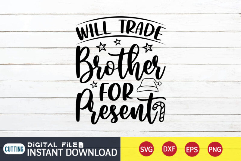 Will Trade Brother for Present shirt, Christmas Brother, Christmas Svg, Christmas T-Shirt, Christmas SVG Shirt Print Template, svg, Merry Christmas svg, Christmas Vector, Christmas Sublimation Design, Christmas Cut File