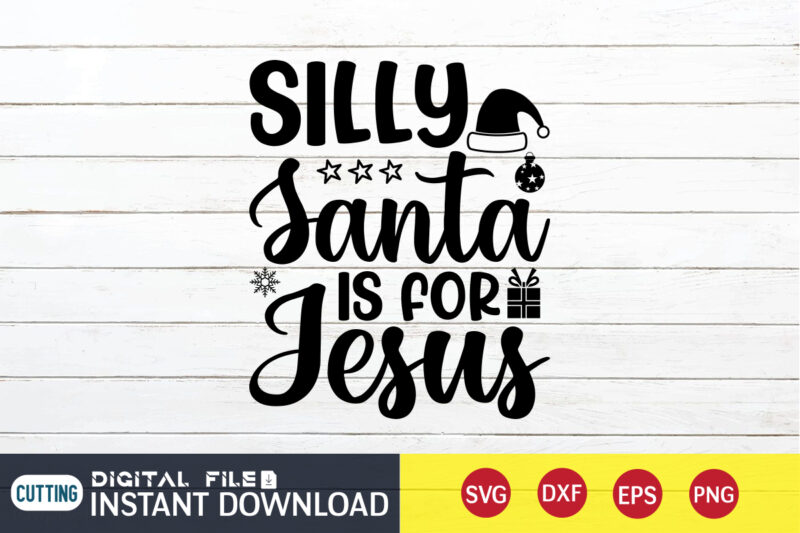 Silly Santa is for Jesus shirt, Christmas Santa Jesus, Christmas Svg, Christmas T-Shirt, Christmas SVG Shirt Print Template, svg, Merry Christmas svg, Christmas Vector, Christmas Sublimation Design, Christmas Cut File