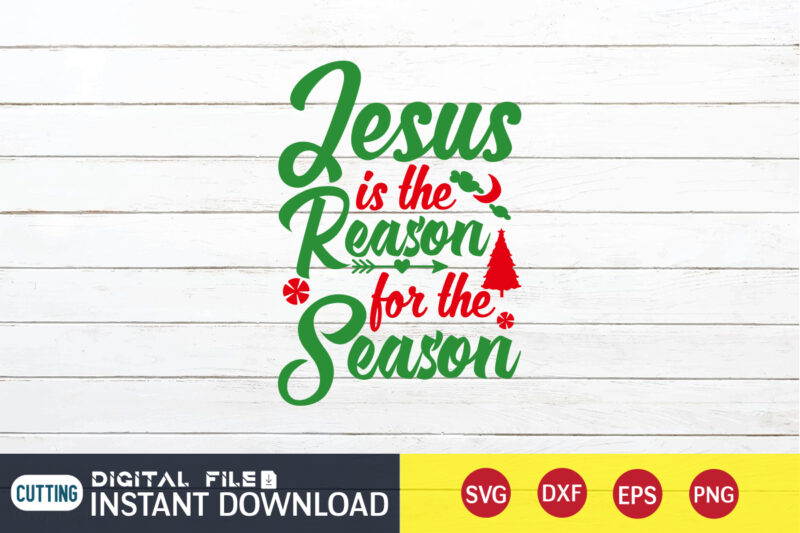 Jesus is the Reason for the Season shirt, Christmas Jesus, Christmas Svg, Christmas T-Shirt, Christmas SVG Shirt Print Template, svg, Merry Christmas svg, Christmas Vector, Christmas Sublimation Design, Christmas Cut