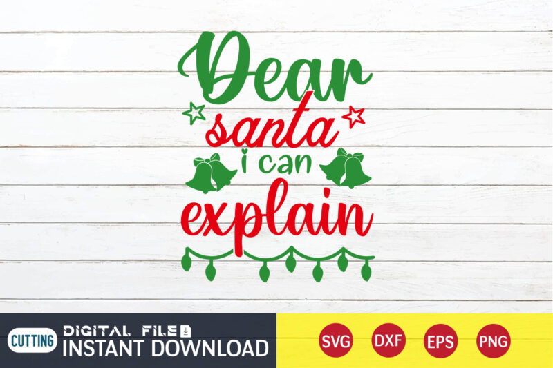 Dear Santa I can Explain shirt, Christmas Santa, Christmas Svg, Christmas T-Shirt, Christmas SVG Shirt Print Template, svg, Merry Christmas svg, Christmas Vector, Christmas Sublimation Design, Christmas Cut File