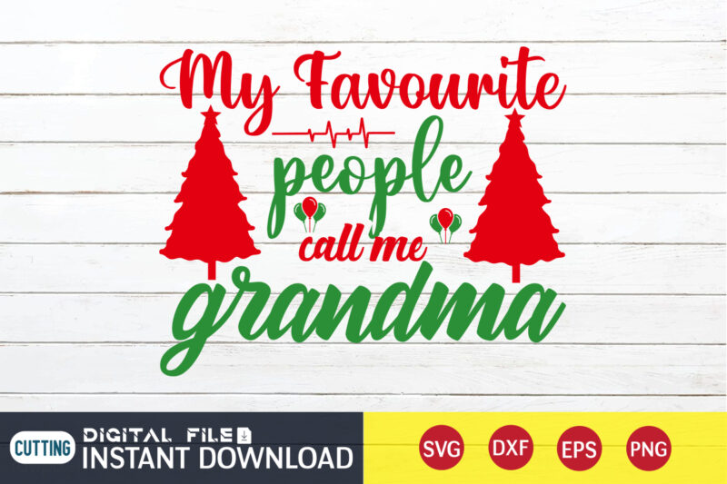 My FAVOURITE people call me Grandma, Christmas Grandma, Christmas Svg, Christmas T-Shirt, Christmas SVG Shirt Print Template, svg, Merry Christmas svg, Christmas Vector, Christmas Sublimation Design, Christmas Cut File