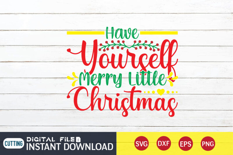 Have yourself Merry little Christmas shirt, Merry Christmas, Christmas Svg, Christmas T-Shirt, Christmas SVG Shirt Print Template, svg, Merry Christmas svg, Christmas Vector, Christmas Sublimation Design, Christmas Cut File