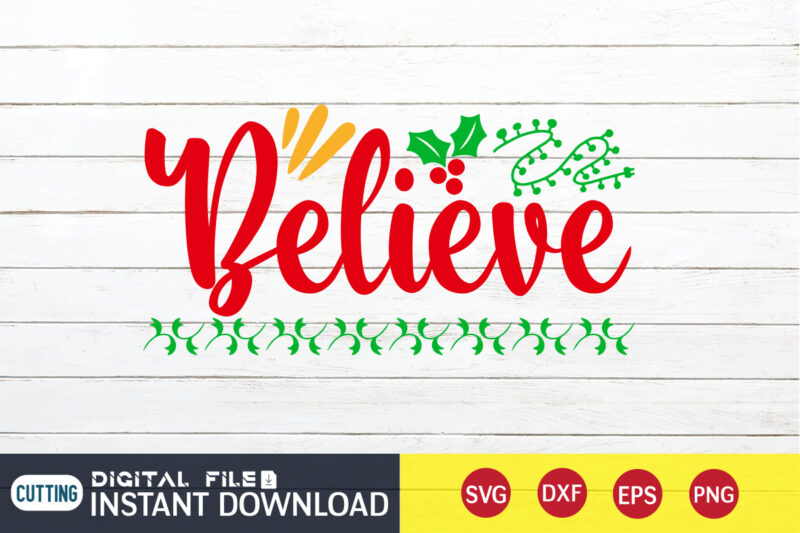 Believe Christmas shirt, Christmas Svg, Christmas T-Shirt, Christmas SVG Shirt Print Template, svg, Merry Christmas svg, Christmas Vector, Christmas Sublimation Design, Christmas Cut File