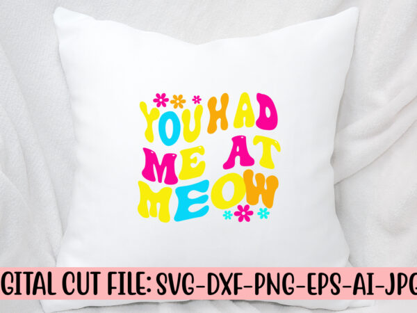 You had me at meow retro svg t shirt design template