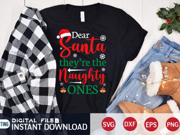 Dear santa they’re the naughty ones shirt, christmas santa svg, christmas svg, christmas t-shirt, christmas svg shirt print template, svg, merry christmas svg, christmas vector, christmas sublimation design, christmas cut