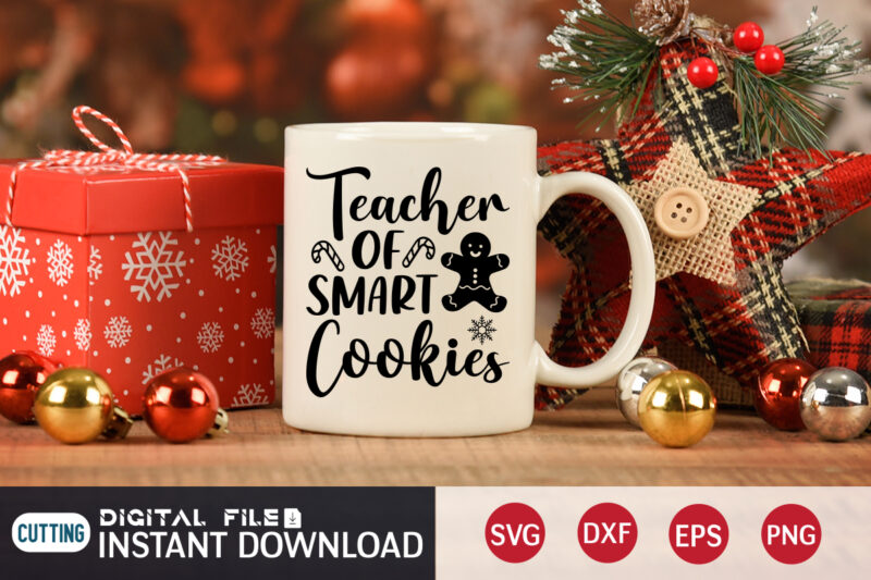 Teacher of Smart Cookies Shirt, Cookies Christmas SVG, Christmas Svg, Christmas T-Shirt, Christmas SVG Shirt Print Template, svg, Merry Christmas svg, Christmas Vector, Christmas Sublimation Design, Christmas Cut File