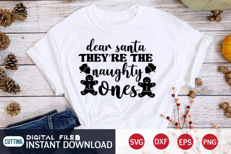 Dear Santa they're the Naughty Ones Shirt, Christmas Santa SVG, Christmas Svg, Christmas T-Shirt, Christmas SVG Shirt Print Template, svg, Merry Christmas svg, Christmas Vector, Christmas Sublimation Design, Christmas Cut