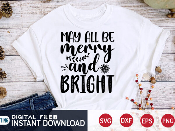 May all be merry and bright shirt, merry christmas, christmas svg, christmas t-shirt, christmas svg shirt print template, svg, merry christmas svg, christmas vector, christmas sublimation design, christmas cut file