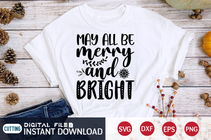 May all be Merry and Bright Shirt, Merry Christmas, Christmas Svg, Christmas T-Shirt, Christmas SVG Shirt Print Template, svg, Merry Christmas svg, Christmas Vector, Christmas Sublimation Design, Christmas Cut File